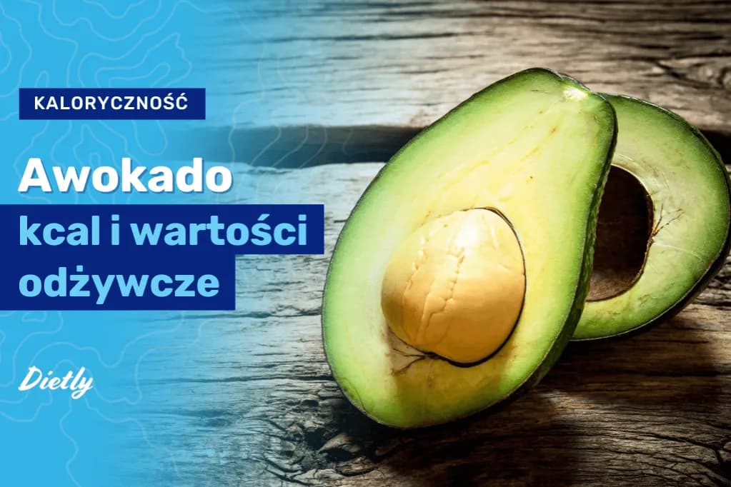 Ile kalorii ma awokado hass i jak wpływa na kontrolę wagi - pełen skład